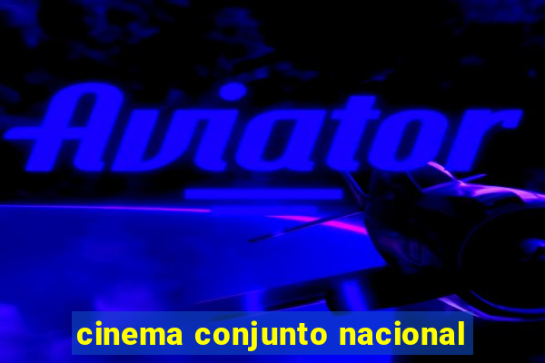 cinema conjunto nacional